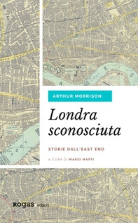 Londra sconosciuta. Storie dall'East End - Librerie.coop