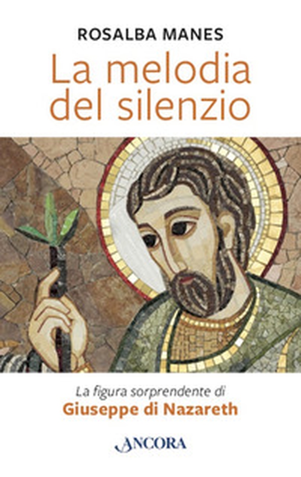 La melodia del silenzio. La figura sorprendente di Giuseppe di Nazareth - Librerie.coop La melodia del silenzio. La figura sorprendente di Giuseppe di Nazareth - Librerie.coop