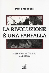 La rivoluzione è una farfalla. Sessantotto friulano e dintorni - Librerie.coop La rivoluzione è una farfalla. Sessantotto friulano e dintorni - Librerie.coop