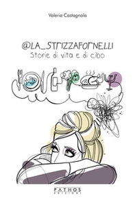 @La_Strizzafornelli. Storie di vita e di cibo - Librerie.coop