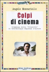 Colpi di cinema. L'essenza della «filmicità» in trentacinque sequenze d'autore - Librerie.coop