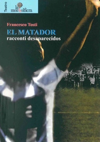 El matador. Racconti desaparecidos - Librerie.coop