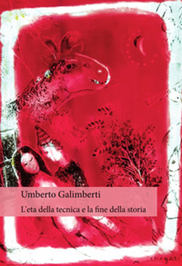 L'età della tecnica e la fine della storia - Librerie.coop L'età della tecnica e la fine della storia - Librerie.coop