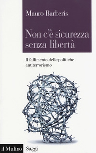 Non c'è sicurezza senza libertà. Il fallimento delle politiche antiterrorismo - Librerie.coop
