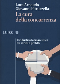 La cura della concorrenza. L'industria farmaceutica tra diritti e profitti - Librerie.coop La cura della concorrenza. L'industria farmaceutica tra diritti e profitti - Librerie.coop