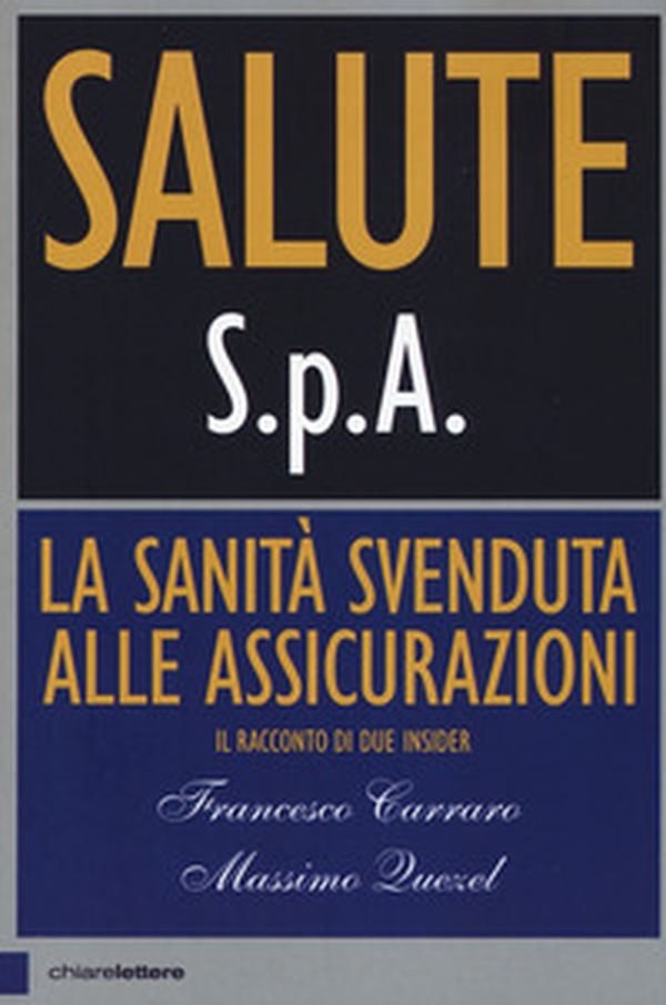 Salute S.p.A. La sanità svenduta alle assicurazioni. Il racconto di due insider - Librerie.coop Salute S.p.A. La sanità svenduta alle assicurazioni. Il racconto di due insider - Librerie.coop