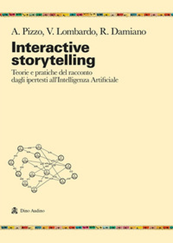 Interactive storytelling. Teorie e pratiche del racconto dagli ipertesti all'Intelligenza Artificiale - Librerie.coop Interactive storytelling. Teorie e pratiche del racconto dagli ipertesti all'Intelligenza Artificiale - Librerie.coop
