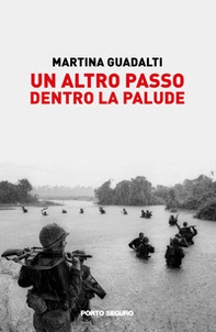 Un altro passo dentro la palude. Illusioni e bugie sulla guerra in Vietnam raccontate da alcuni illustri giornalisti - Librerie.coop