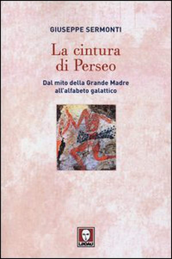 La cintura di Perseo. Dal mito della Grande Madre all'alfabeto galattico - Librerie.coop La cintura di Perseo. Dal mito della Grande Madre all'alfabeto galattico - Librerie.coop