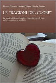 Le ragioni del cuore. Le teorie della motivazione tra esigenze di base, autoregolazione e giudizio - Librerie.coop Le ragioni del cuore. Le teorie della motivazione tra esigenze di base, autoregolazione e giudizio - Librerie.coop