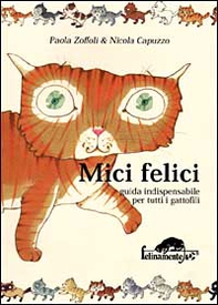 Mici felici. Guida indispensabile per tutti i gattofili - Librerie.coop