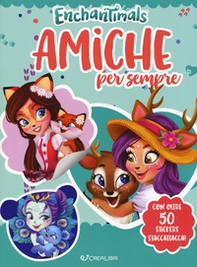 Enchantimals. Amiche per sempre. Con adesivi - Librerie.coop