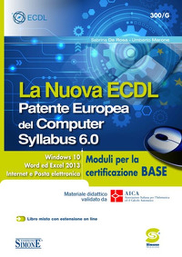 La nuova ECDL. Patente Europea del Computer. Syllabus 6.0. Moduli per la certificazione base - Librerie.coop La nuova ECDL. Patente Europea del Computer. Syllabus 6.0. Moduli per la certificazione base - Librerie.coop