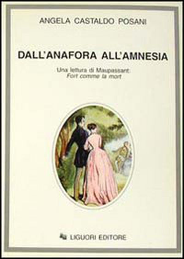 Dall'anafora all'amnesia. Una lettura di Maupassant: Fort comme la mort - Librerie.coop Dall'anafora all'amnesia. Una lettura di Maupassant: Fort comme la mort - Librerie.coop