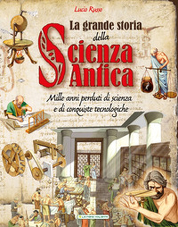 La grande storia della scienza antica - Librerie.coop La grande storia della scienza antica - Librerie.coop