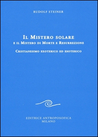Il mistero solare e il mistero di morte e resurrezione. Cristianesimo exoterico ed esoterico - Librerie.coop Il mistero solare e il mistero di morte e resurrezione. Cristianesimo exoterico ed esoterico - Librerie.coop