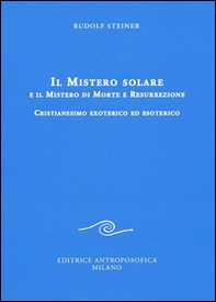 Il mistero solare e il mistero di morte e resurrezione. Cristianesimo exoterico ed esoterico - Librerie.coop