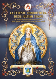 La Celeste Condottiera degli ultimi tempi. Le principali apparizioni riconosciute della Beata Vergine Maria negli ultimi secoli - Librerie.coop