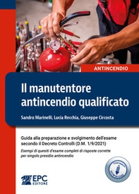Il manutentore antincendio qualificato. Guida alla preparazione e svolgimento dell'esame secondo il Decreto Controlli (D.M. 1/9/2021). Esempi di quesiti d'esame completi di risposte corrette per singolo presidio antincendio - Librerie.coop Il manutentore antincendio qualificato. Guida alla preparazione e svolgimento dell'esame secondo il Decreto Controlli (D.M. 1/9/2021). Esempi di quesiti d'esame completi di risposte corrette per singolo presidio antincendio - Librerie.coop