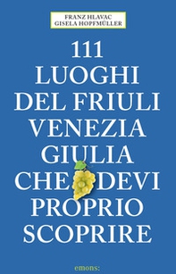 111 luoghi del Friuli Venezia Giulia che devi proprio scoprire - Librerie.coop