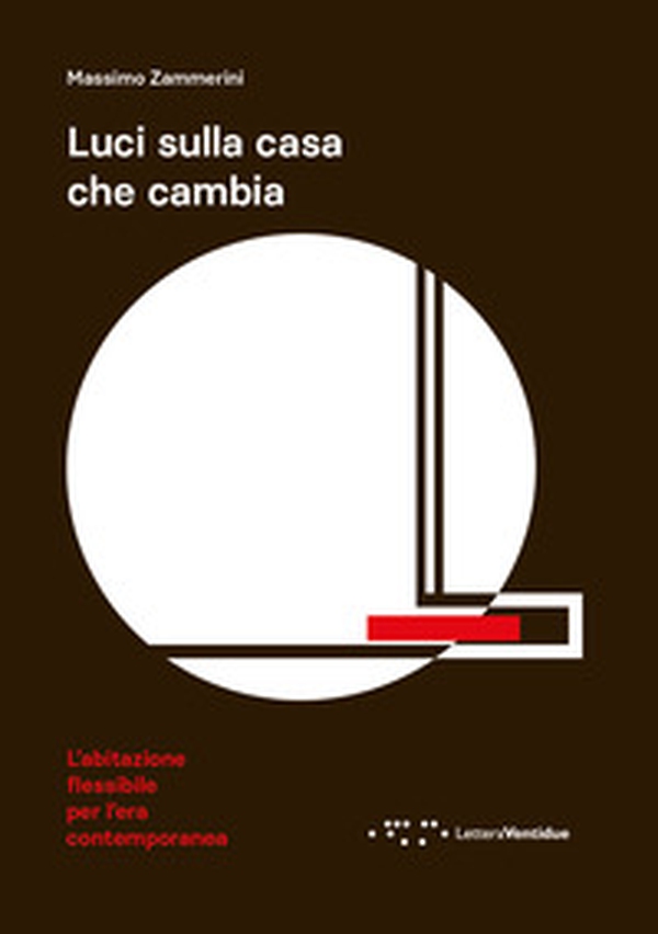 Luci sulla casa che cambia. L'abitazione flessibile per l'era contemporanea - Librerie.coop Luci sulla casa che cambia. L'abitazione flessibile per l'era contemporanea - Librerie.coop