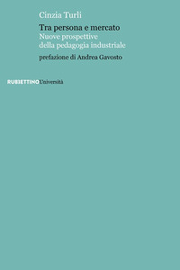 Tra persona e mercato. Nuove prospettive della pedagogia industriale - Librerie.coop Tra persona e mercato. Nuove prospettive della pedagogia industriale - Librerie.coop
