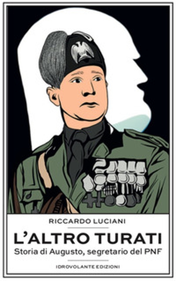 L'altro Turati. Storia di Augusto, segretario del PNF - Librerie.coop L'altro Turati. Storia di Augusto, segretario del PNF - Librerie.coop
