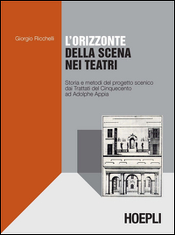 L'orizzonte della scena nei teatri. Storia e metodi del progetto scenico dai Trattati del Cinquecento ad Adolphe Appia - Librerie.coop L'orizzonte della scena nei teatri. Storia e metodi del progetto scenico dai Trattati del Cinquecento ad Adolphe Appia - Librerie.coop