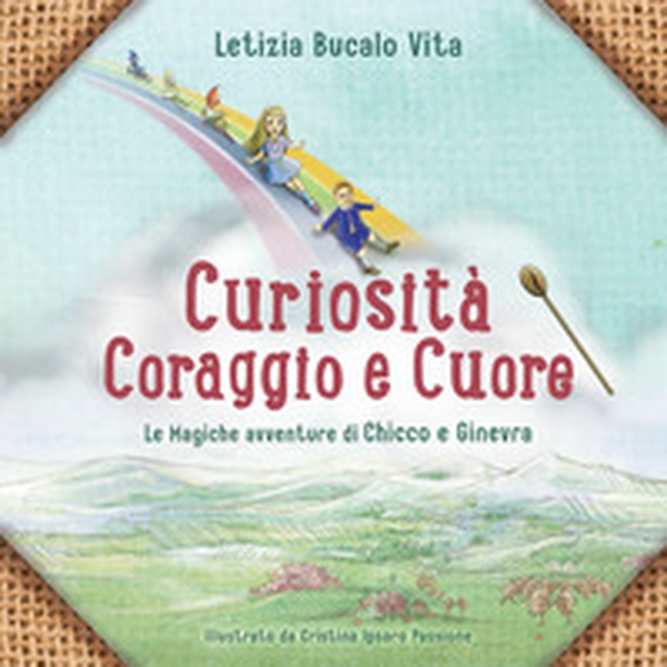 Curiosità coraggio e cuore. Le magiche avventure di Chicco e Ginevra - Librerie.coop Curiosità coraggio e cuore. Le magiche avventure di Chicco e Ginevra - Librerie.coop
