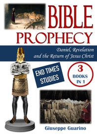 Bible prophecy: Daniel, Revelation and The return of Jesus Christ. End times studies - Librerie.coop