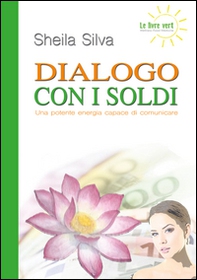 Dialogo con i soldi. Una potente energia capace di comunicare - Librerie.coop