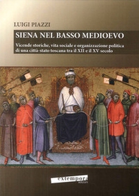 Siena nel basso Medioevo. Vicende storiche, vita sociale e organizzazione politica di una città-stato toscana tra il XII e il XV secolo - Librerie.coop