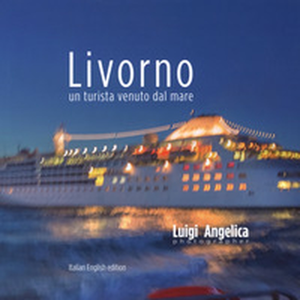 Livorno. Un turista venuto dal mare. Ediz. italiana e inglese - Librerie.coop Livorno. Un turista venuto dal mare. Ediz. italiana e inglese - Librerie.coop