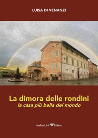 La dimora delle rondini. La casa più bella del mondo - Librerie.coop La dimora delle rondini. La casa più bella del mondo - Librerie.coop