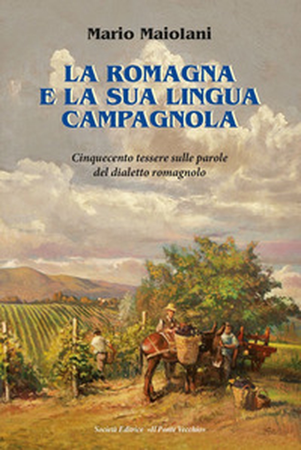 La Romagna e la sua lingua campagnola. Cinquecento tessere sulle parole del dialetto romagnolo - Librerie.coop La Romagna e la sua lingua campagnola. Cinquecento tessere sulle parole del dialetto romagnolo - Librerie.coop