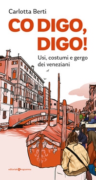 Co digo, digo! Usi, costumi e gergo dei veneziani - Librerie.coop