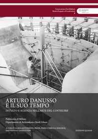 Arturo Danusso e il suo tempo. Intuito e scienza nell'arte del costruire - Librerie.coop