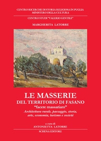 Le masserie del territorio di Fasano. «Facere massariam». Architettura rurale, paesaggio, storia, arte, economia, turismo e società - Librerie.coop