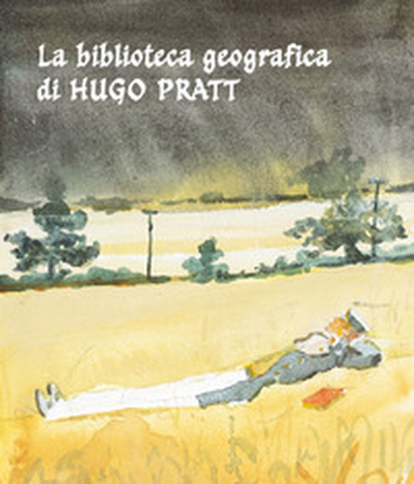 La biblioteca geografica di Hugo Pratt. Un viaggio nella letteratura reale e immaginaria. Catalogo della mostra (Roma, 27 settembre-20 dicembre 2024) - Librerie.coop La biblioteca geografica di Hugo Pratt. Un viaggio nella letteratura reale e immaginaria. Catalogo della mostra (Roma, 27 settembre-20 dicembre 2024) - Librerie.coop