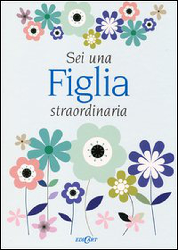 Sei una figlia straordinaria - Librerie.coop Sei una figlia straordinaria - Librerie.coop