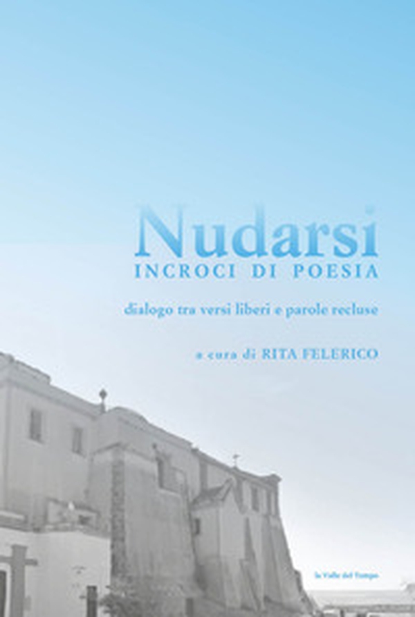 Nudarsi. Incroci di poesia. Dialogo tra versi liberi e parole recluse. Casa Circondariale Femminile di Pozzuoli - Librerie.coop Nudarsi. Incroci di poesia. Dialogo tra versi liberi e parole recluse. Casa Circondariale Femminile di Pozzuoli - Librerie.coop