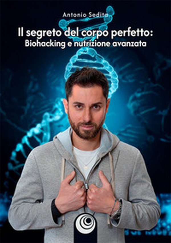 Il segreto del corpo perfetto. Biohacking e nutrizione avanzata - Librerie.coop Il segreto del corpo perfetto. Biohacking e nutrizione avanzata - Librerie.coop