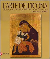 L'arte dell'icona. Storia, stile, iconografia dal V al XV secolo - Librerie.coop