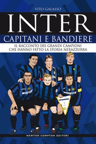 Inter. Capitani e bandiere. Il racconto dei grandi campioni che hanno fatto la storia nerazzurra - Librerie.coop Inter. Capitani e bandiere. Il racconto dei grandi campioni che hanno fatto la storia nerazzurra - Librerie.coop