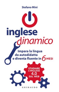 Inglese dinamico. Impara la lingua da autodidatta e diventa fluente in 6 mesi - Librerie.coop