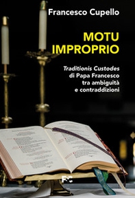Motu improprio. Traditionis custodes di papa Francesco tra ambiguità e contraddizioni - Librerie.coop