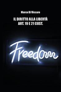 Il diritto alla libertà. Art. 19 e 21 cost. - Librerie.coop