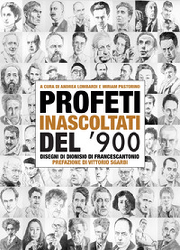 Profeti inascoltati del Novecento. Sessantasei personalità fuori dagli schemi illustrate dai disegni di Dionisio di Francescantonio e da approfondimenti di intellettuali, scrittori e critici d'arte - Librerie.coop Profeti inascoltati del Novecento. Sessantasei personalità fuori dagli schemi illustrate dai disegni di Dionisio di Francescantonio e da approfondimenti di intellettuali, scrittori e critici d'arte - Librerie.coop