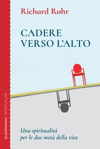 Cadere verso l'alto. Una spiritualità per le due metà della vita - Librerie.coop
