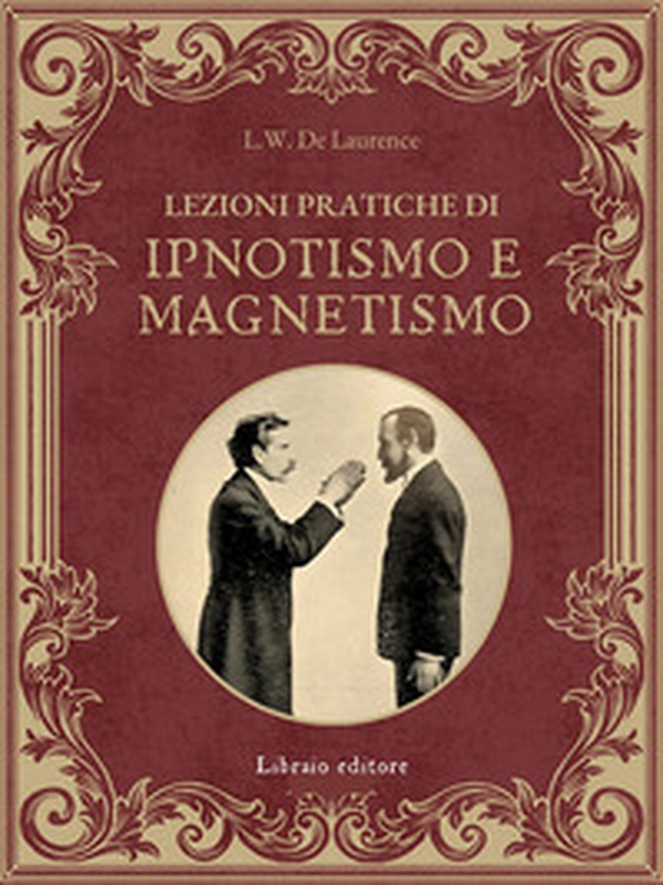 Lezioni pratiche di ipnotismo e magnetismo - Librerie.coop Lezioni pratiche di ipnotismo e magnetismo - Librerie.coop